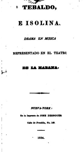 Tebaldo e Isolina: Drama en música, representado en el teatro de la Habana