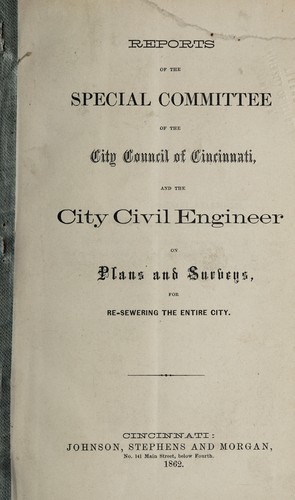 Reports of the special committee of the city council of Cincinnati and the city civil engineer on plans and surveys re-sewering the entire city