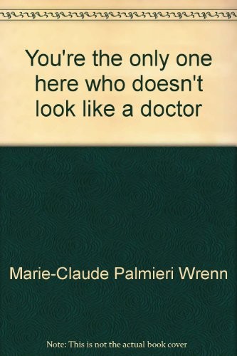 "You're the only one here who doesn't look like a doctor"