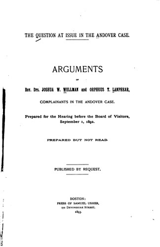 The Question at Issue in the Andover Case: Prepared for the Hearing Before the Board of Visitors ...