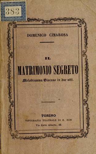 Il matrimonio segreto, melodramma giocoso in due atti / Domenico Cimarosa