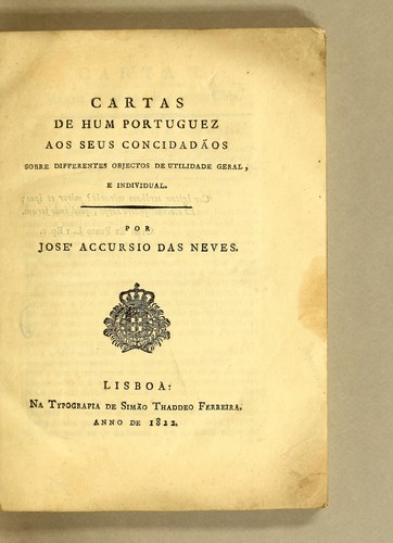 Cartas de hum portuguez aos seus concidadãos sobre differentes objectos de utilidade geral, e individual