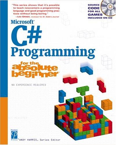 Microsoft C# Programming for the Absolute Beginner (For the Absolute Beginner (Series).)