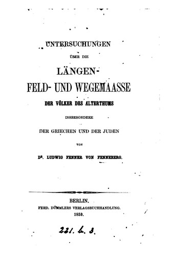 Untersuchungen über die Längen-Feld- und Wegemaasse des Völker des Alterthums insbesondere der ...
