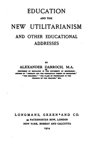 Education and the New Utilitarianism and Other Educational Addresses